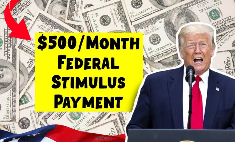 $500/Month Federal Stimulus Checks 2025